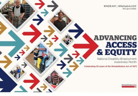 Collage of arrows in various colors pointing forward, with images of disabled people at work. The text reads “Advancing Access & Equity, National Disability Employment Awareness Month, Celebrating 50 years of the Rehabilitation Act of 1973.” Also #NDEAM, #RehabAct50 and dol.gov/ODEP.